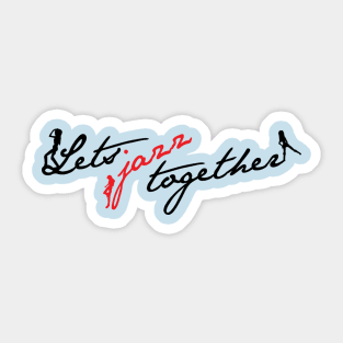 Let's Jazz Together Sticker